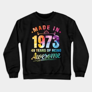 Made In 1973 Happy Birthday Me You 49 Years Of Being Awesome Crewneck Sweatshirt